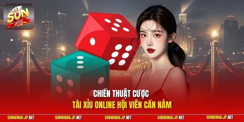Chiến thuật cược tài xỉu online hội viên cần nắm