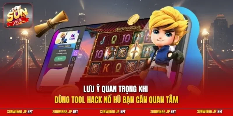 Tool Hack Nổ Hũ – App Hỗ Trợ Cá Cược Thắng Lớn Bạn Nên Biết 4 Sunwin Lưu ý quan trọng khi dùng tool hack nổ hũ bạn cần quan tâm